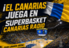 ¡El Canarias juega en SuperBasket Canarias Radio! en directo desde Las Palmas de Gran Canaria